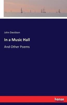In a Music Hall: And Other Poems - John Davidson - cover