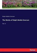 The Works of Ralph Waldo Emerson: Vol. 3
