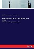 Moral Culture of Infancy, and Kindergarten Guide: With music for the plays. Sixth Edition