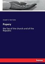 Popery: the foe of the church and of the Republic
