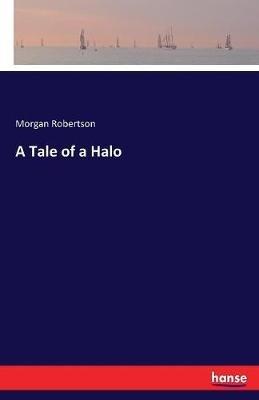 A Tale of a Halo - Morgan Robertson - cover