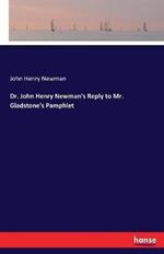 Dr. John Henry Newman's Reply to Mr. Gladstone's Pamphlet