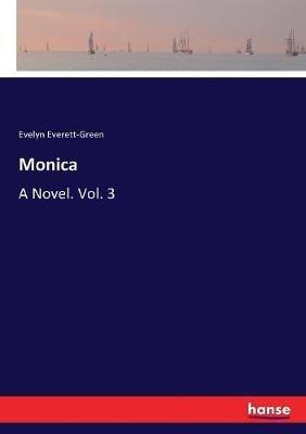 Monica: A Novel. Vol. 3 - Evelyn Everett-Green - cover