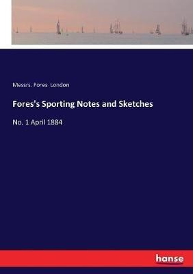 Fores's Sporting Notes and Sketches: No. 1 April 1884 - Messrs Fores London - cover