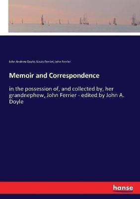 Memoir and Correspondence: in the possession of, and collected by, her grandnephew, John Ferrier - edited by John A. Doyle - Susan Ferrier,John Andrew Doyle,John Ferrier - cover