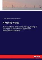 A Mendip Valley: its inhabitants and surroundings, being an enlarged and illustrated edition of Winscombe sketches