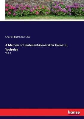A Memoir of Lieutenant-General Sir Garnet J. Wolseley: Vol. 2 - Charles Rathbone Low - cover