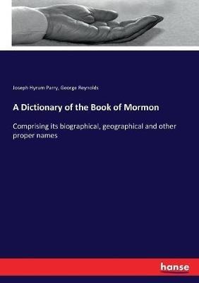 A Dictionary of the Book of Mormon: Comprising its biographical, geographical and other proper names - George Reynolds,Joseph Hyrum Parry - cover