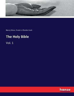 The Holy Bible: Vol. 1 - Henry Wace,Frederic Charles Cook - cover