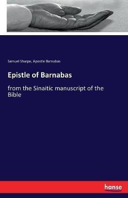 Epistle of Barnabas: from the Sinaitic manuscript of the Bible - Samuel Sharpe,Apostle Barnabas - cover