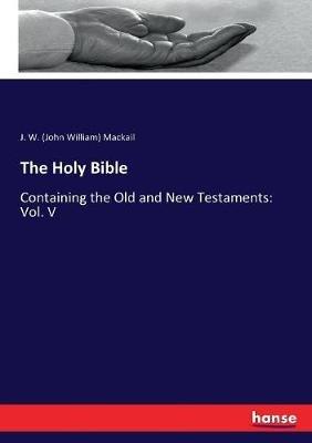 The Holy Bible: Containing the Old and New Testaments: Vol. V - J W (John William) Mackail - cover