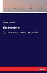 The Drummer: Or, the Haunted House. A Comedy