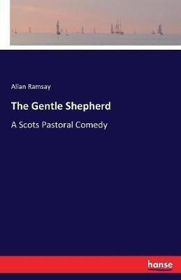 The Gentle Shepherd: A Scots Pastoral Comedy - Allan Ramsay - cover