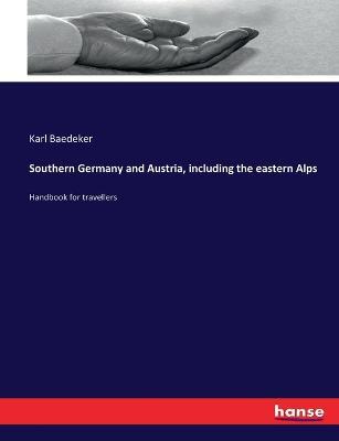 Southern Germany and Austria, including the eastern Alps: Handbook for travellers - Karl Baedeker - cover