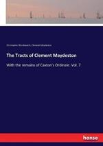 The Tracts of Clement Maydeston: With the remains of Caxton's Ordinale. Vol. 7