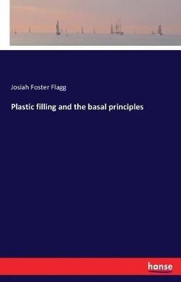 Plastic filling and the basal principles - Josiah Foster Flagg - cover