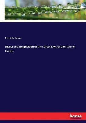 Digest and compilation of the school laws of the state of Florida - Florida Laws - cover