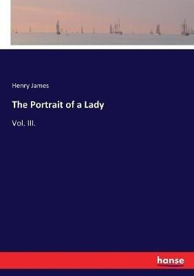 The Portrait of a Lady: Vol. III. - Henry James - cover