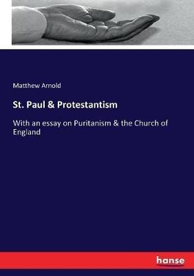 St. Paul & Protestantism: With an essay on Puritanism & the Church of England - Matthew Arnold - cover