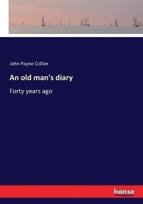 An old man's diary: Forty years ago - John Payne Collier - cover