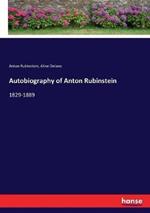 Autobiography of Anton Rubinstein: 1829-1889