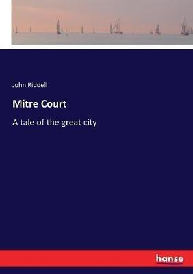 Mitre Court: A tale of the great city - John Riddell - cover
