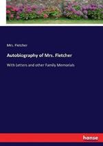 Autobiography of Mrs. Fletcher: With Letters and other Family Memorials