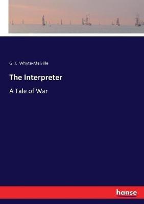 The Interpreter: A Tale of War - G J Whyte-Melville - cover