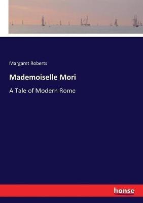 Mademoiselle Mori: A Tale of Modern Rome - Margaret Roberts - cover