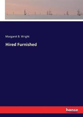 Hired Furnished - Margaret B Wright - cover