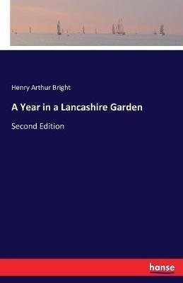 A Year in a Lancashire Garden: Second Edition - Henry Arthur Bright - cover