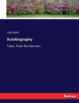 Autobiography: Trans. from the German - Louis Spohr - cover