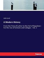 A Modern History: From the Time of Luther to the Fall of Napoleon - For the Use of Schools and Colleges - Vol. 2