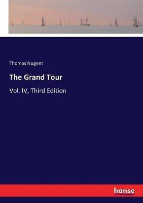 The Grand Tour: Vol. IV, Third Edition - Thomas Nugent - cover