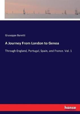 A Journey From London to Genoa: Through England, Portugal, Spain, and France. Vol. 1 - Giuseppe Marco Antonio Baretti - cover