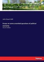 Essays on some unsettled questions of political economy: Second Edition