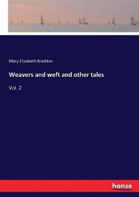 Weavers and weft and other tales: Vol. 2 - Mary Elizabeth Braddon - cover