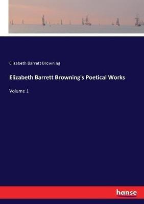 Elizabeth Barrett Browning's Poetical Works: Volume 1 - Elizabeth Barrett Browning - cover