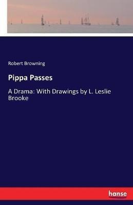 Pippa Passes: A Drama: With Drawings by L. Leslie Brooke - Robert Browning - cover