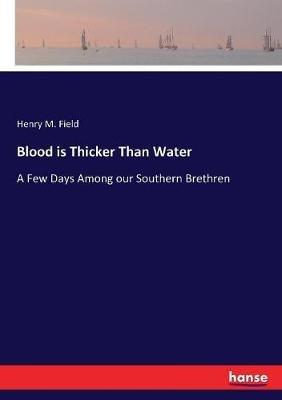 Blood is Thicker Than Water: A Few Days Among our Southern Brethren - Henry M Field - cover