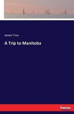 A Trip to Manitoba - James Trow - cover