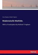 Mademoiselle Mathilde.: With a Frontispiece by Holland Tringham