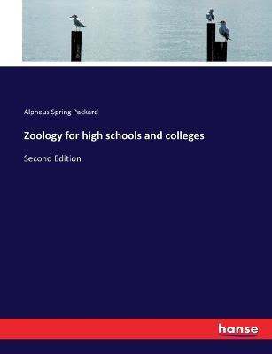 Zoology for high schools and colleges: Second Edition - Alpheus Spring Packard - cover