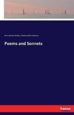 Poems and Sonnets - Percy Bysshe Shelley,Charles Alfred Seymour - cover