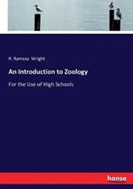 An Introduction to Zoology: For the Use of High Schools