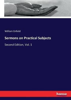Sermons on Practical Subjects: Second Edition, Vol. 1 - William Enfield - cover