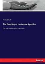 The Teaching of the twelve Apostles: Or, The oldest Church Manual