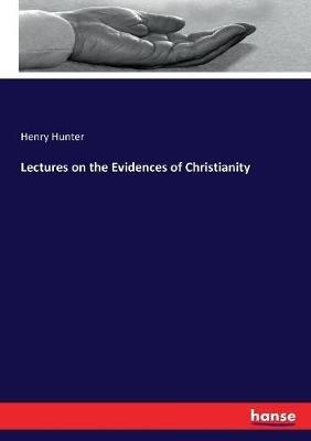 Lectures on the Evidences of Christianity - Henry Hunter - cover