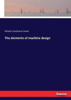 The elements of machine design - William Cawthorne Unwin - cover