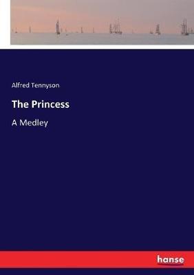 The Princess: A Medley - Alfred Tennyson - cover